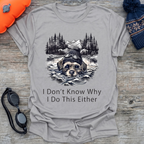 I Don't Know Why T-Shirt