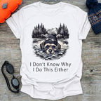 I Don't Know Why T-Shirt