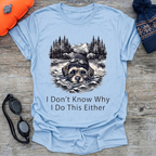 I Don't Know Why T-Shirt