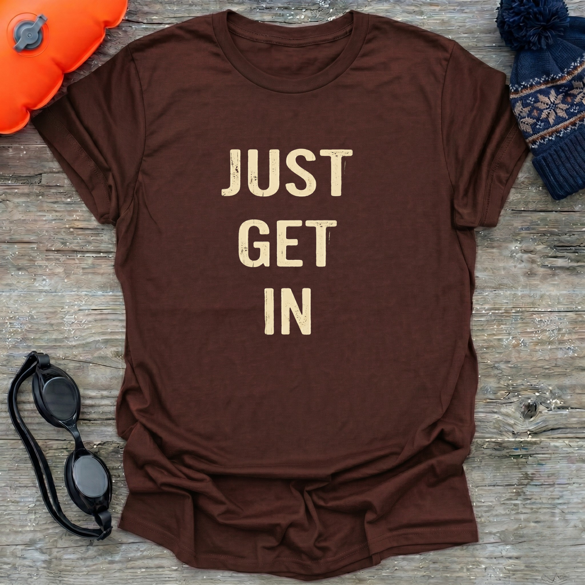 Just Get In T-Shirt
