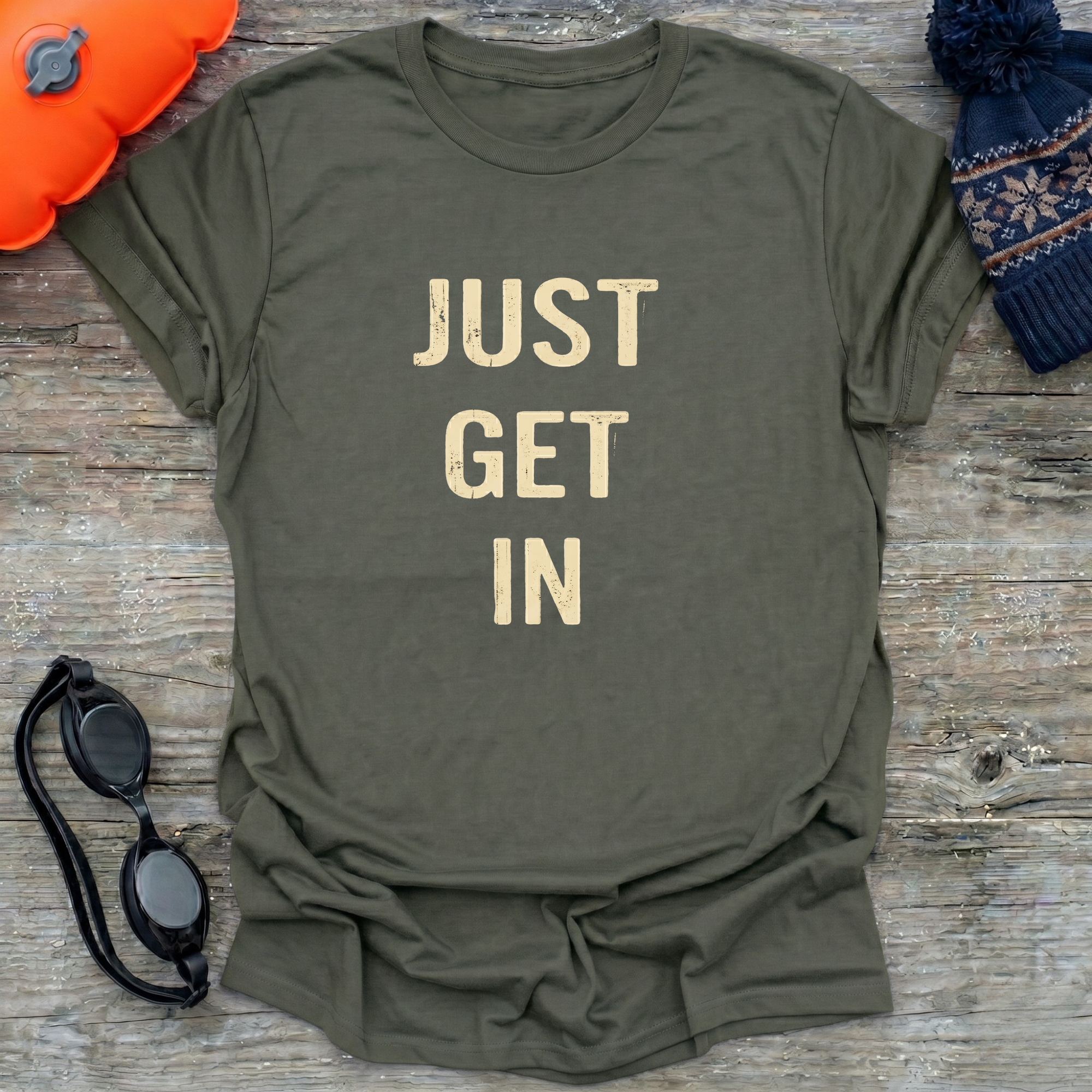 Just Get In T-Shirt